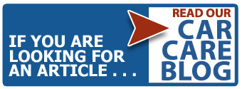 Looking for article?  Click this link to take you to our blog where we share articles about car care, auto repair and vehicle maintenance