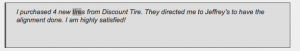 Sandy Silverman, Keller, TX - "I purchased 4 new tires from Discount Tire. They directed me to Jeffrey’s to have the alignment done. I am highly satisfied!"